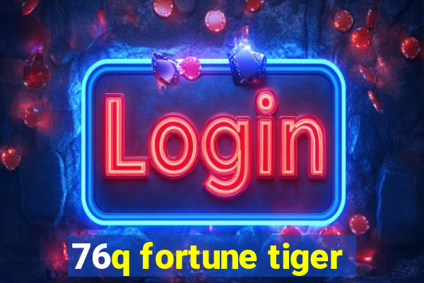 76q fortune tiger